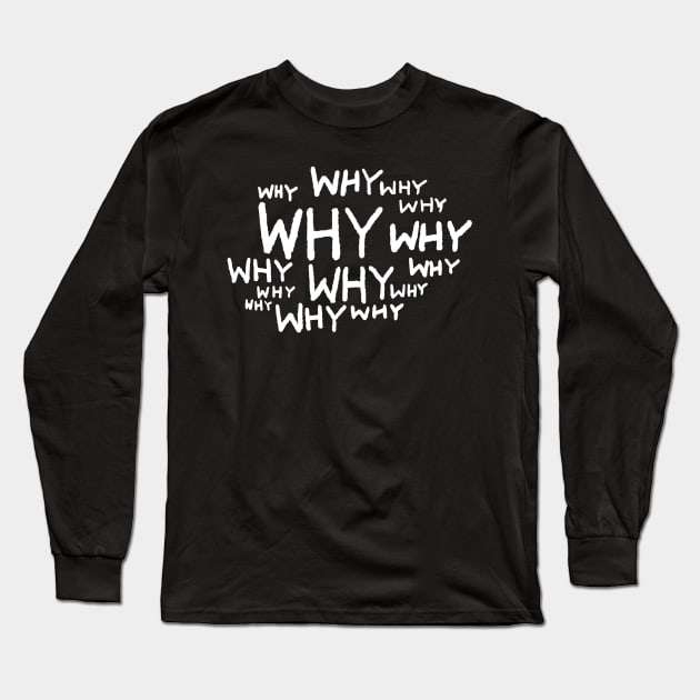 Why Long Sleeve T-Shirt by FoxShiver